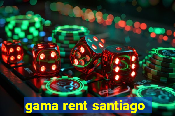 gama rent santiago