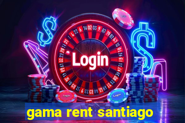 gama rent santiago