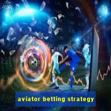 aviator betting strategy