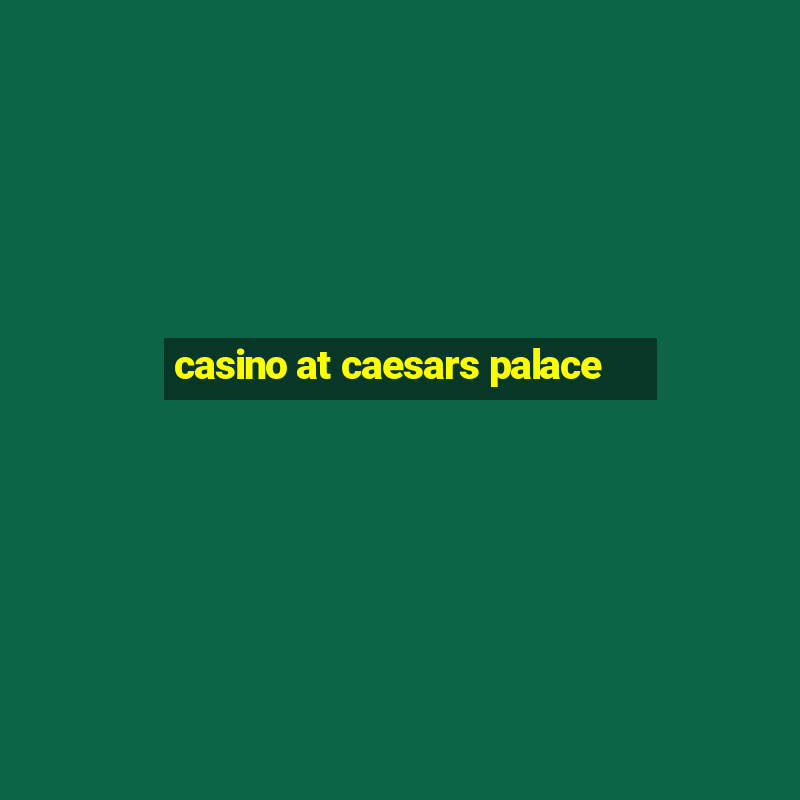 casino at caesars palace