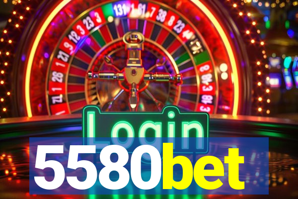 5580bet