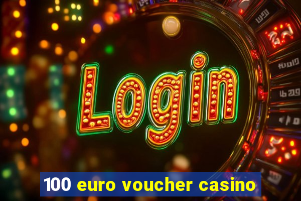 100 euro voucher casino