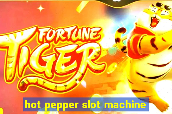 hot pepper slot machine