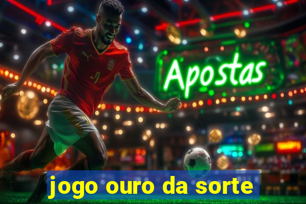 jogo ouro da sorte