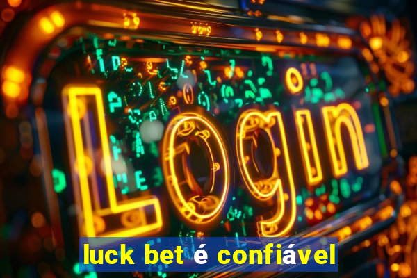 luck bet é confiável