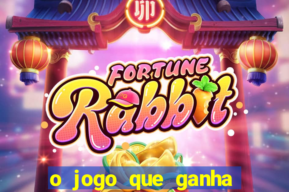 o jogo que ganha dinheiro de verdade