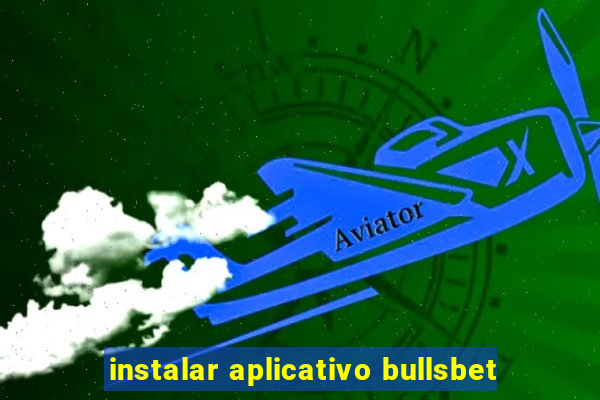 instalar aplicativo bullsbet