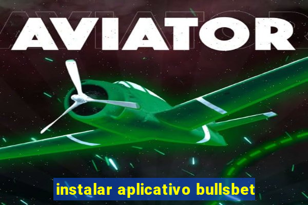 instalar aplicativo bullsbet