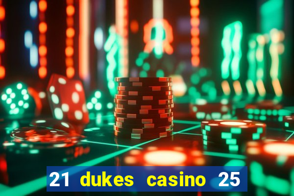 21 dukes casino 25 free spins