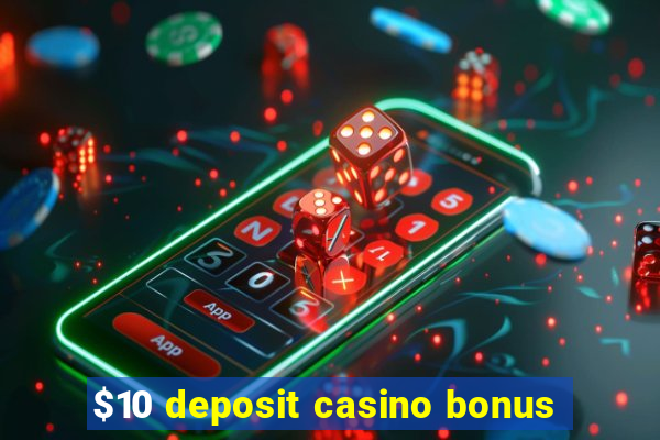 $10 deposit casino bonus