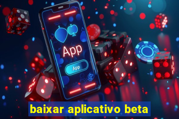 baixar aplicativo beta