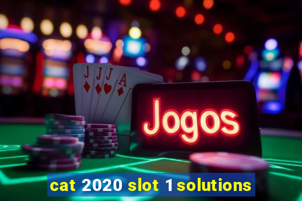 cat 2020 slot 1 solutions