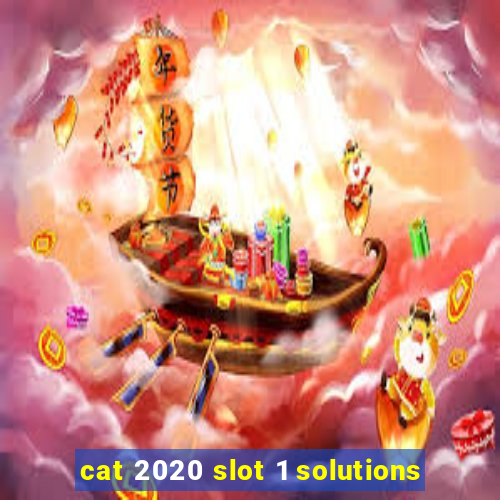 cat 2020 slot 1 solutions