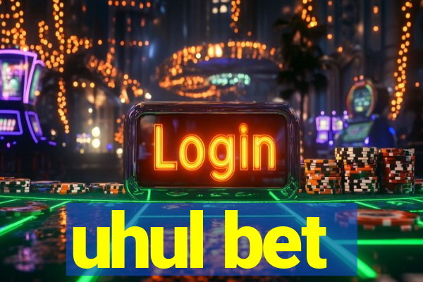 uhul bet