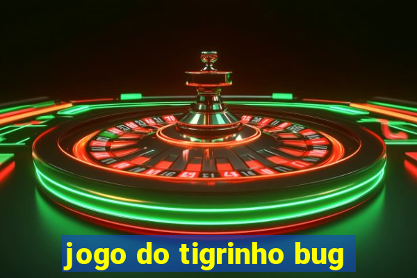 jogo do tigrinho bug