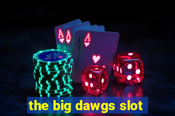 the big dawgs slot