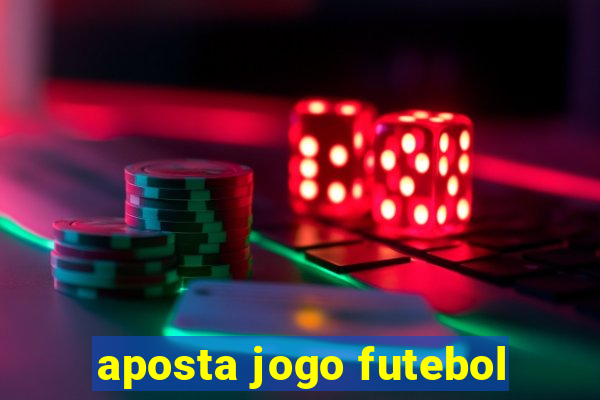 aposta jogo futebol