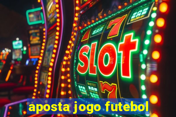 aposta jogo futebol