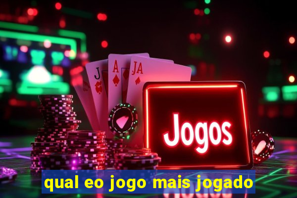 qual eo jogo mais jogado