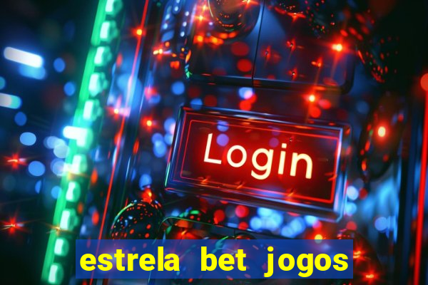 estrela bet jogos ao vivo