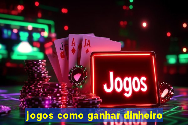 jogos como ganhar dinheiro