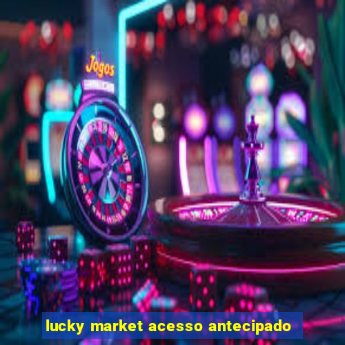 lucky market acesso antecipado