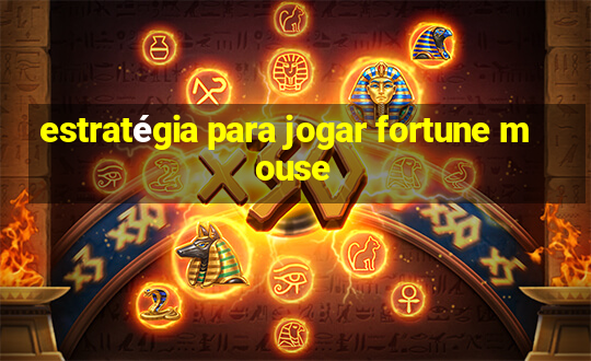 estratégia para jogar fortune mouse