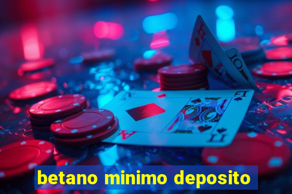 betano minimo deposito