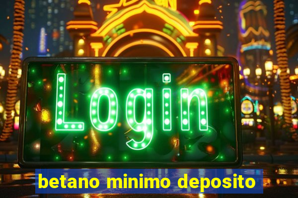 betano minimo deposito