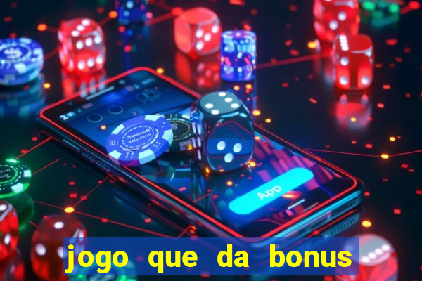 jogo que da bonus para jogar