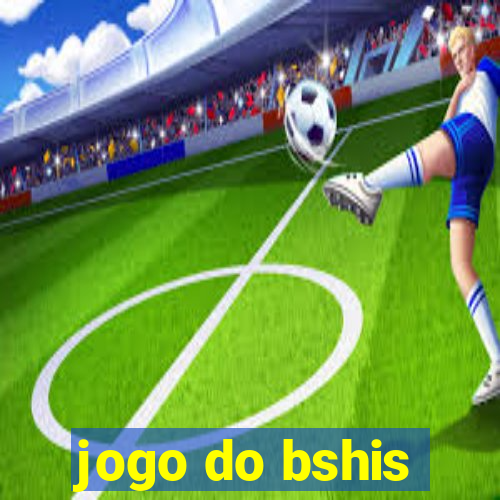 jogo do bshis