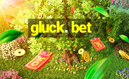 gluck. bet