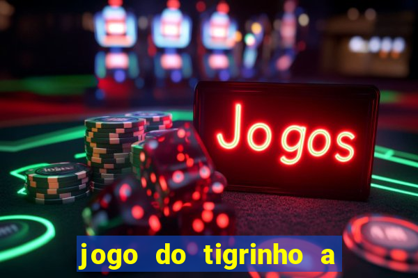 jogo do tigrinho a partir de r$ 1