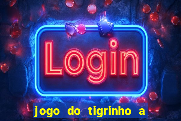 jogo do tigrinho a partir de r$ 1