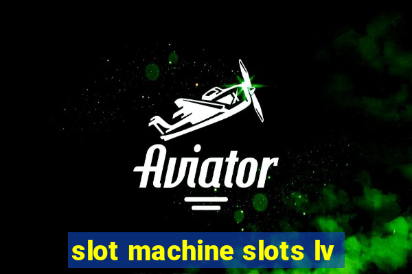 slot machine slots lv