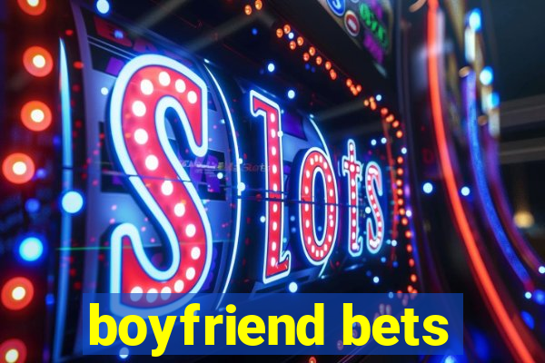 boyfriend bets