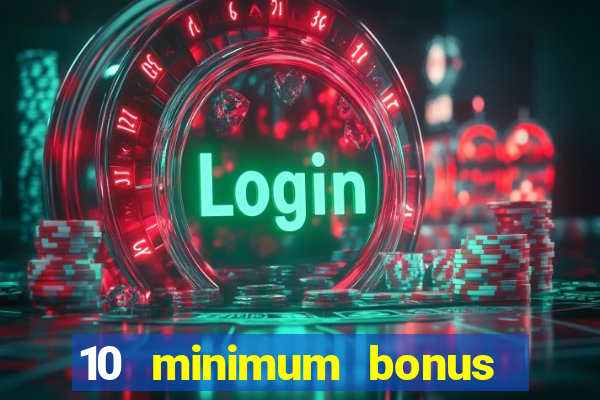 10 minimum bonus code casino