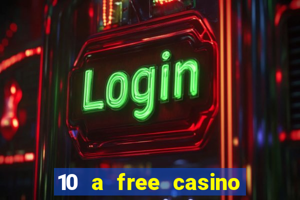 10 a free casino no deposit