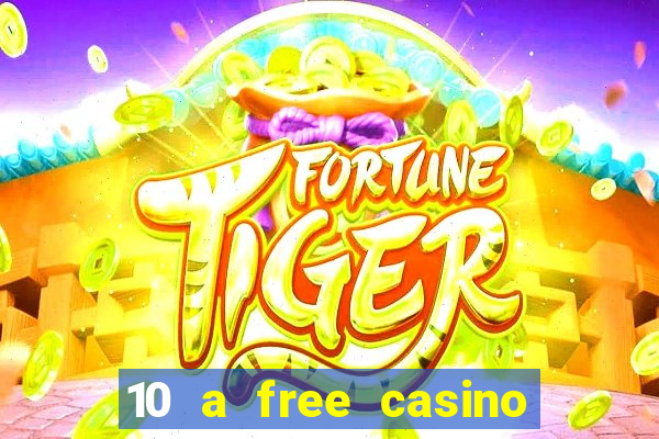 10 a free casino no deposit