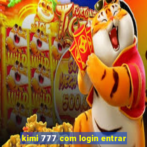 kimi 777 com login entrar