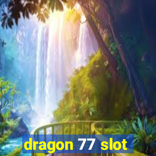 dragon 77 slot