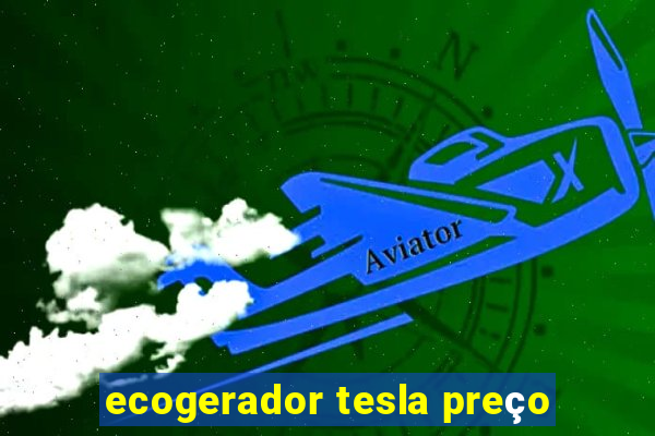 ecogerador tesla preço