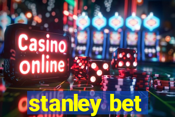 stanley bet