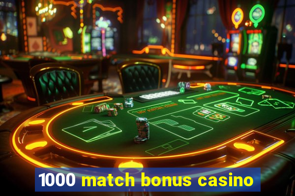 1000 match bonus casino