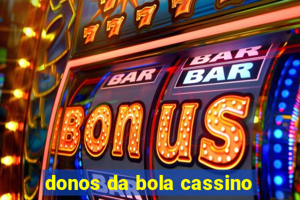 donos da bola cassino