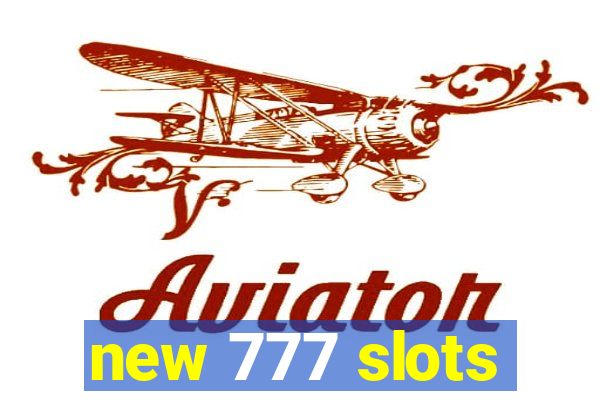 new 777 slots