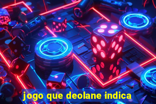 jogo que deolane indica