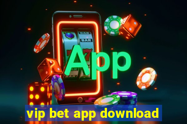 vip bet app download