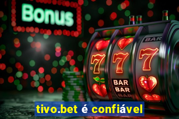 tivo.bet é confiável