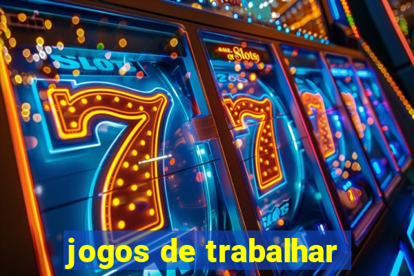 jogos de trabalhar